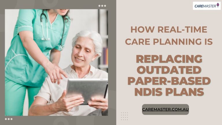 How Real-Time Care Planning Is Replacing Outdated Paper-Based NDIS Plans